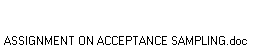 ASSIGNMENT ON ACCEPTANCE SAMPLING.doc